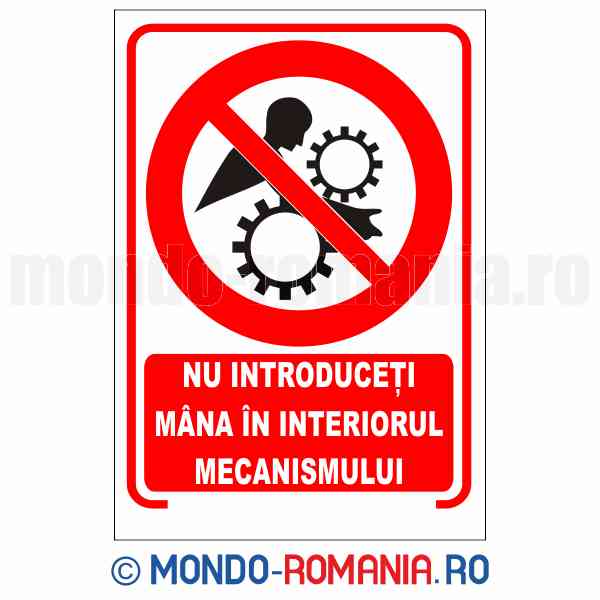 NU INTRODUCETI MANA IN INTERIORUL MECANISMULUI - indicator de securitate de interzicere pentru protectia muncii